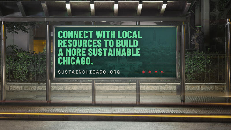 Bus stop billboard that says connect with local resources to build a more sustainable chicago.